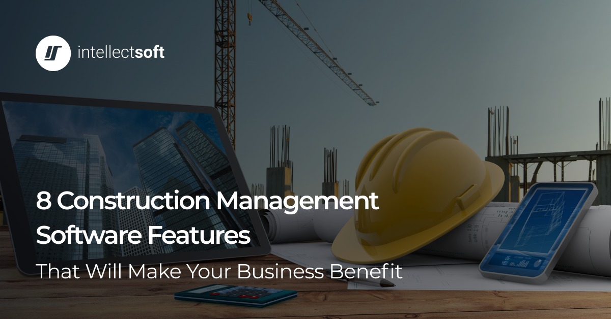 Construction Management Software Guide - Intellectsoft Blog