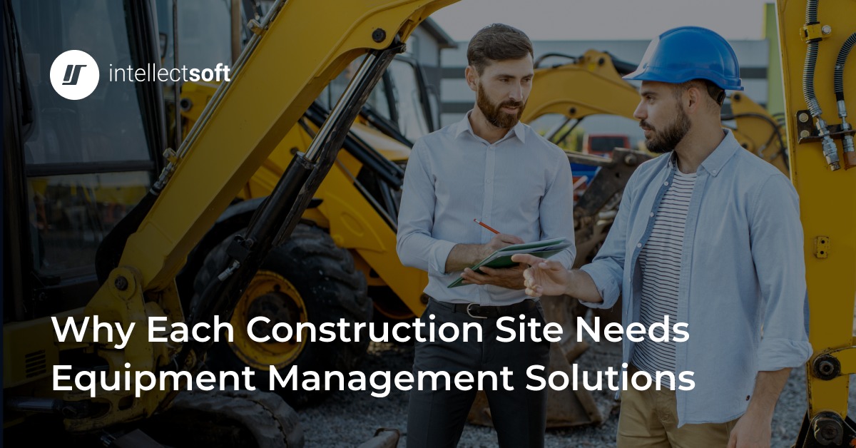 Construction Equipment Management Tools — Intellectsoft Blog