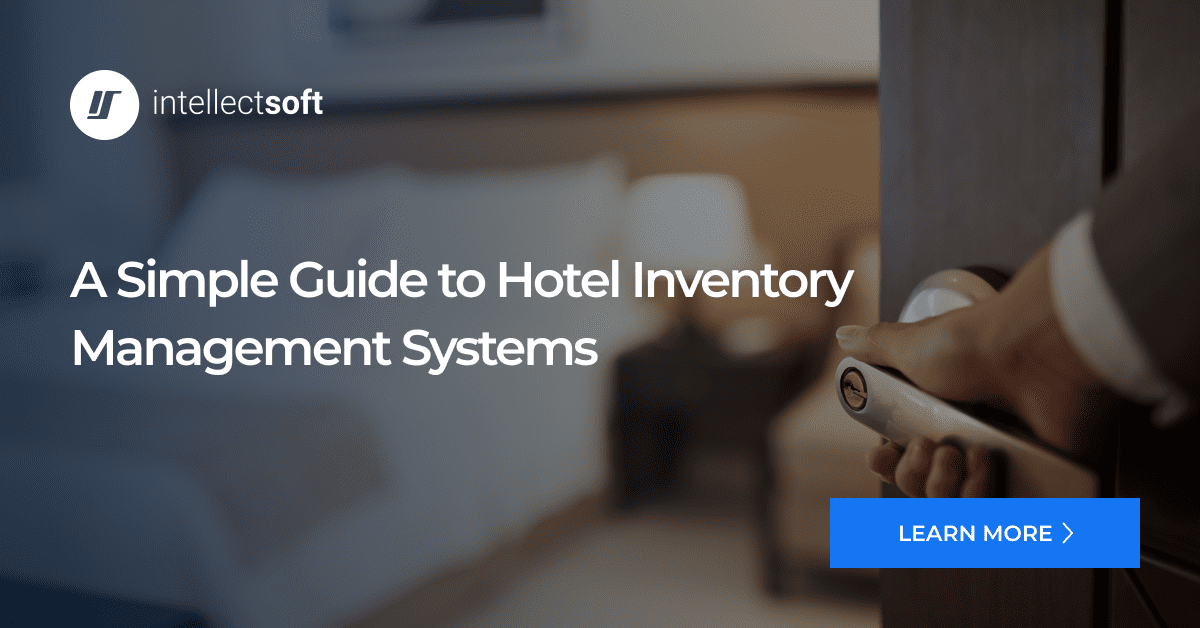 Guide To Hotel Inventory Management System - Intellectsoft Blog