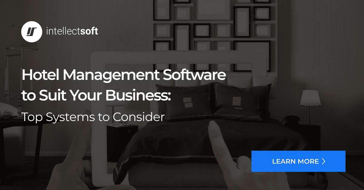 Hotel Management Software: How To Enhance Your Business?| Intellectsoft