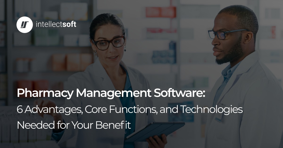 The Potential of Pharmacy Management Software — Intellectsoft Blog